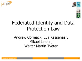 Federated Identity and Data Protection Law Andrew Cormack, Eva Kassenaar, Mikael Linden, Walter Martin Tveter 