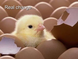 Real change… 