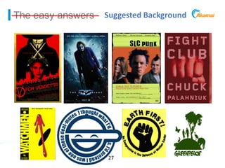 The easy answers             Suggested Background




                                27
Akamai Confidential   Powering a Better Internet    ©2011 Akamai
 