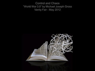 Control and Chaos
                      ”World War 3.0” by Michael Joseph Gross
                              Vanity Fair - May 2012




Akamai Confidential                Powering a Better Internet   ©2011 Akamai
 
