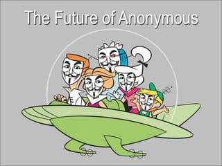 The Future of Anonymous




Akamai Confidential   Powering a Better Internet   ©2011 Akamai
 