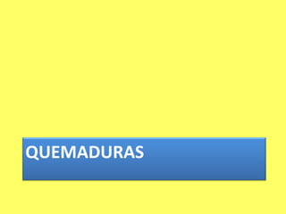 QUEMADURAS
 