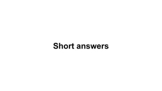 Short answers
 