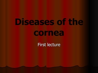 Diseases of the cornea First lecture 