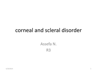 corneal and scleral disorder
Assefa N.
R3
5/19/2023 1
 
