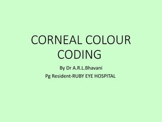 Tells about corneal colour coding ,and depicting there images | PPTX