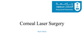 Corneal Laser Surgery
Bayh Alfaidy
 