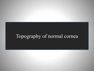 Topography of normal cornea
 