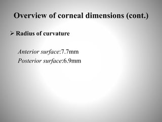 Overview of corneal dimensions (cont.)
 Radius of curvature
Anterior surface:7.7mm
Posterior surface:6.9mm
 