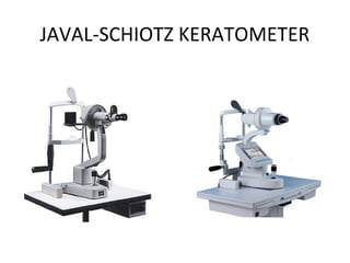 JAVAL-SCHIOTZ KERATOMETER
 