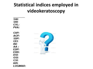Statistical indices employed in
videokeratoscopy
 