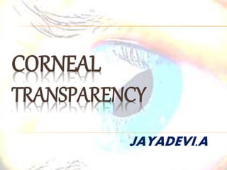 CORNEAL
TRANSPARENCY
JAYADEVI.A
 