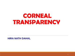 CORNEAL
TRANSPARENCY
1
HIRA NATH DAHAL
 