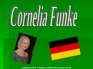 Cornelia Funke CORNELIA FUNKE  1º SEMANA ALEMANA DEL COLEGIO HELIOS 