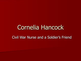Cornelia Hancock Civil War Nurse and a Soldier’s Friend 