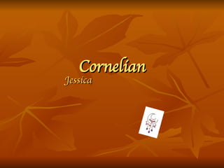 Cornelian Jessica 