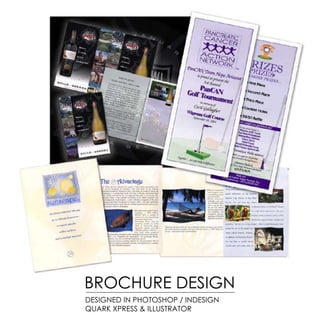 BROCHURE DESIGN
DESIGNED IN PHOTOSHOP / INDESIGN
QUARK XPRESS & ILLUSTRATOR
 