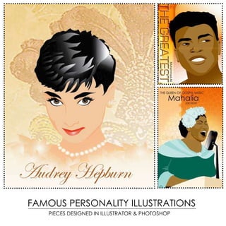 FAMOUS PERSONALITY ILLUSTRATIONS
   PIECES DESIGNED IN ILLUSTRATOR & PHOTOSHOP
 