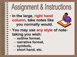 Assignment & Instructions <ul><li>In the large,  right hand  column , take notes like  you normally would. </li></ul><ul><...