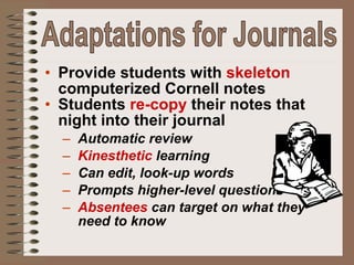 <ul><li>Provide students with  skeleton  computerized Cornell notes </li></ul><ul><li>Students  re-copy  their notes that ...