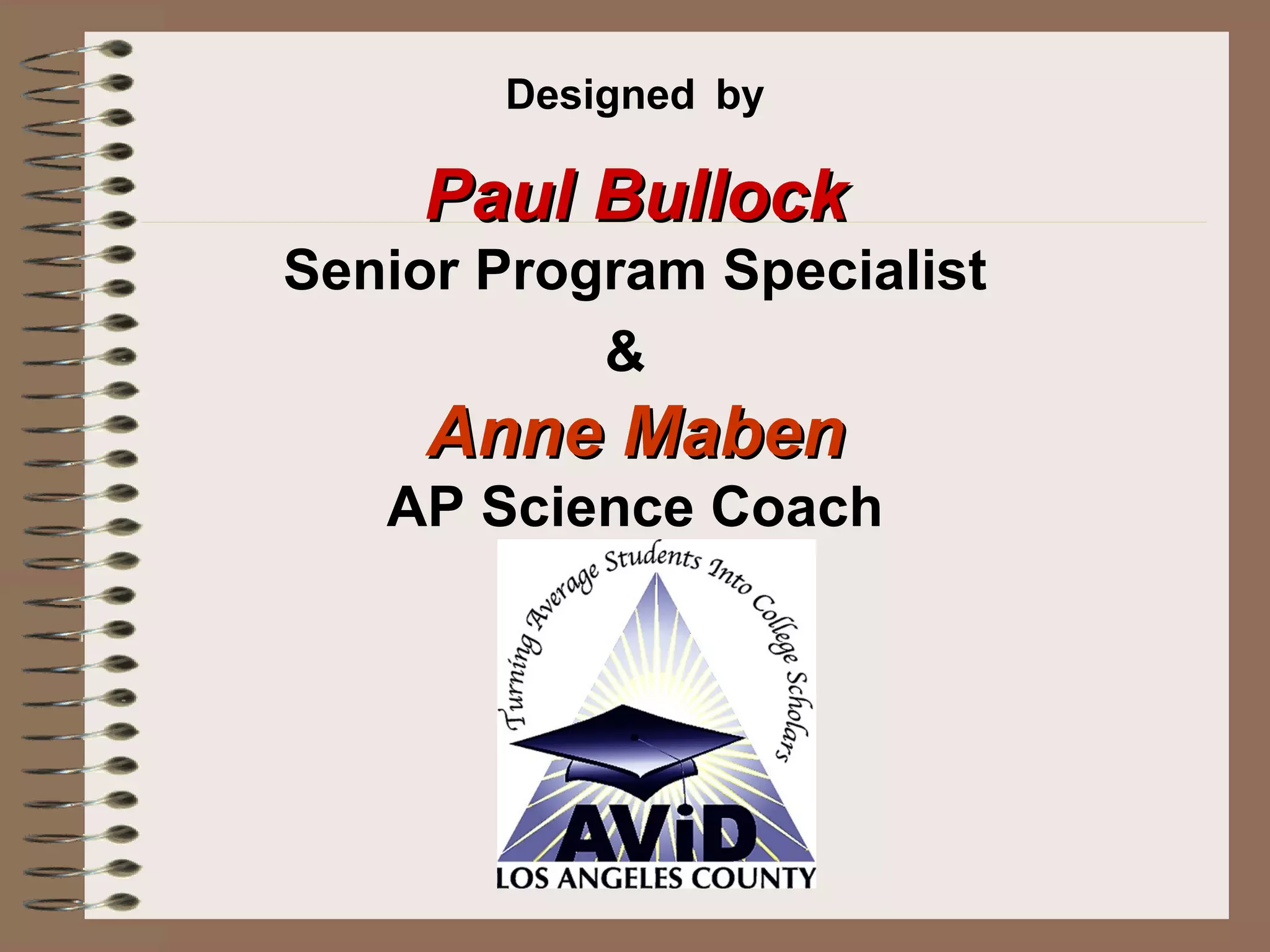Designed   by Paul Bullock Senior Program Specialist &   Anne Maben AP Science Coach 