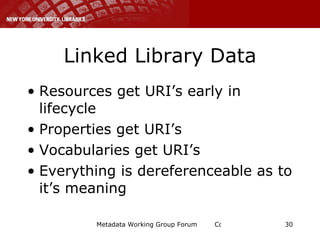 Linked Library Data <ul><li>Resources get URI’s early in lifecycle </li></ul><ul><li>Properties get URI’s </li></ul><ul><l...