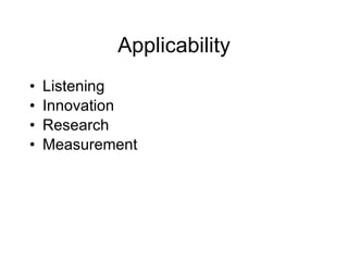 Applicability
•   Listening
•   Innovation
•   Research
•   Measurement
 