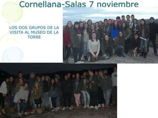 Cornellana-Salas 7 noviembre 
LOS DOS GRUPOS DE LA 
VISITA AL MUSEO DE LA 
TORRE 
 