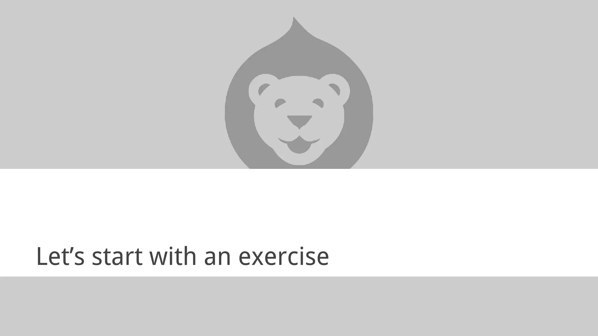 Let’s start with an exercise
 