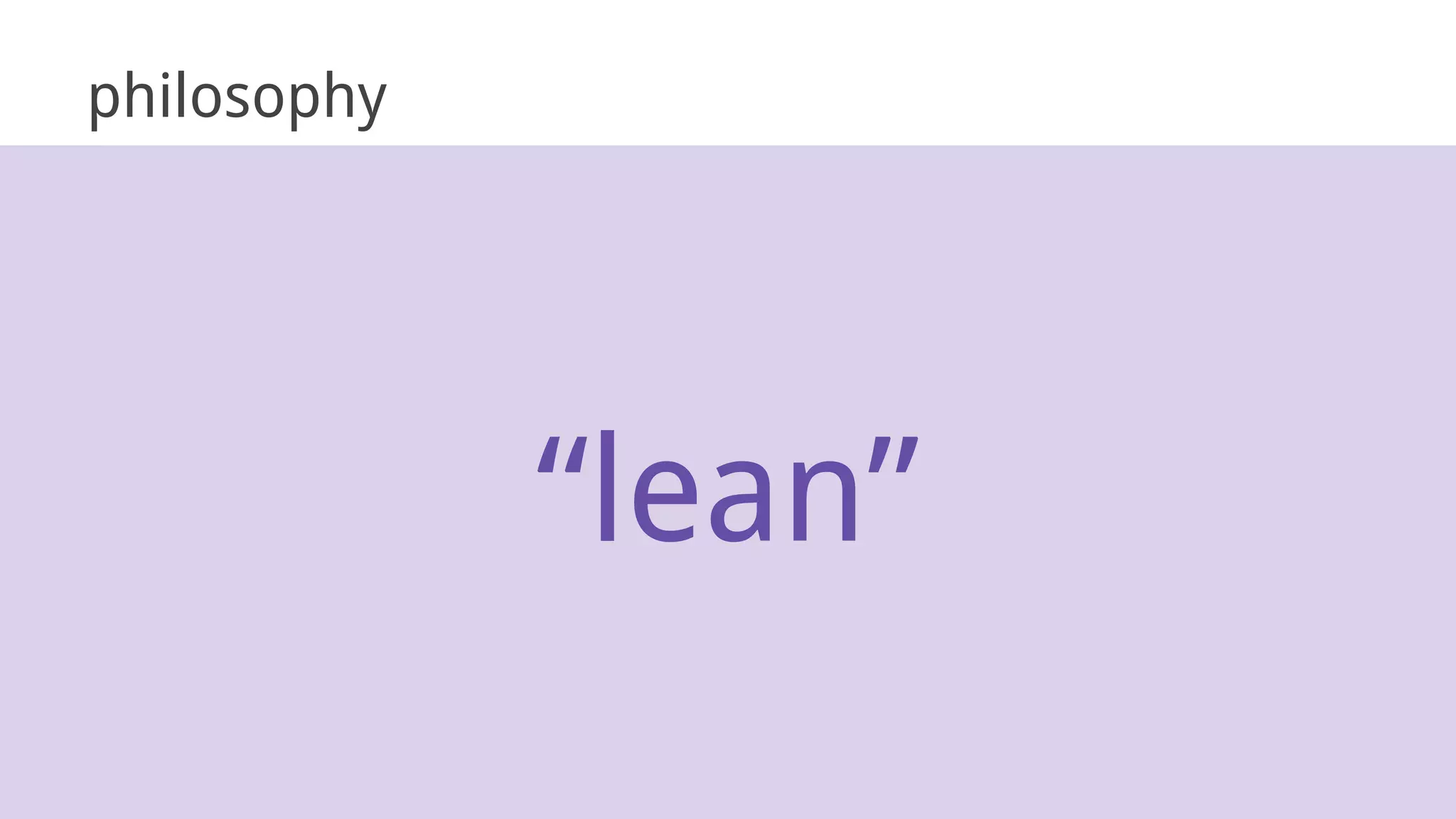 “lean”
philosophy
 