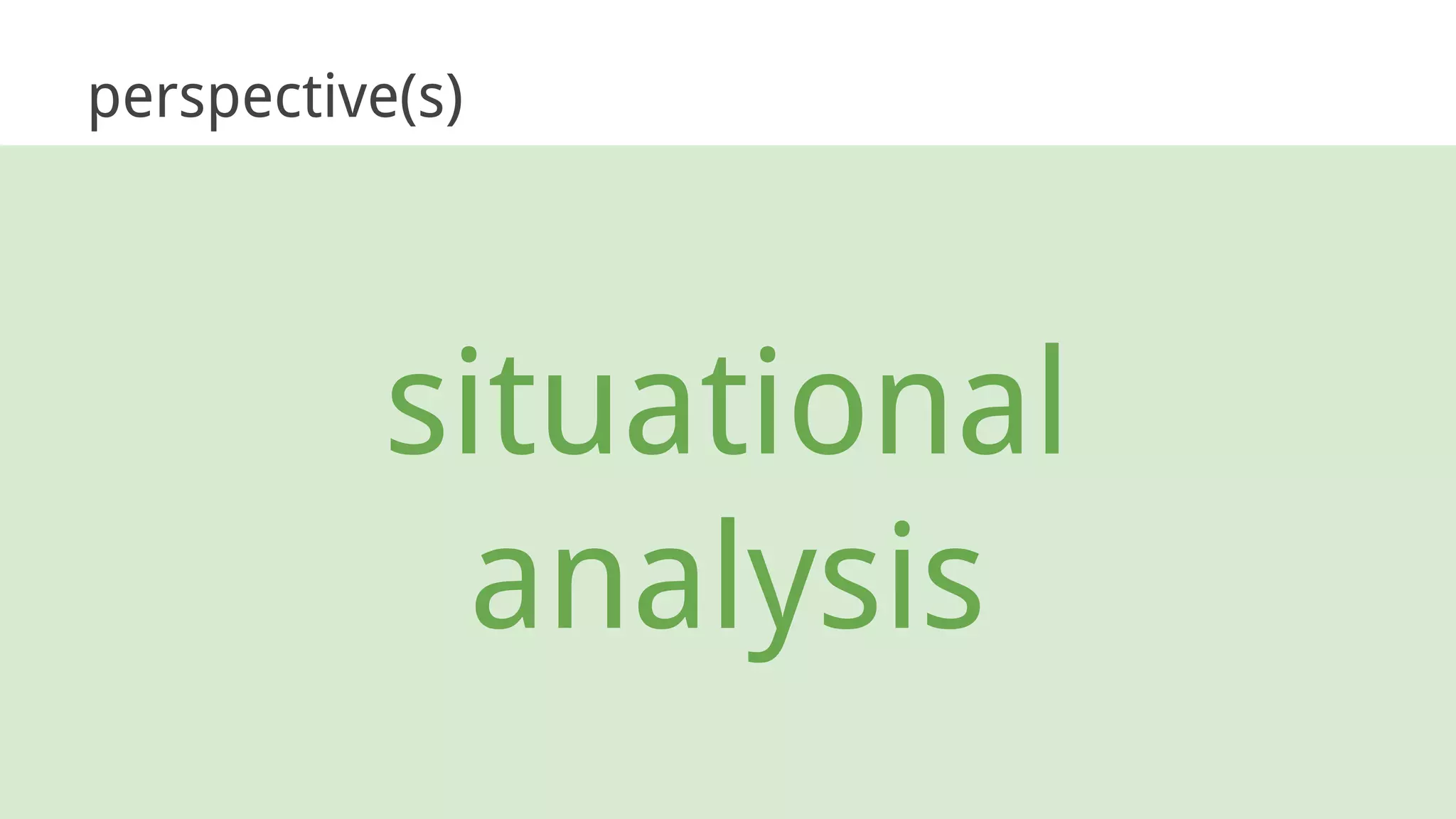 situational
analysis
perspective(s)
 