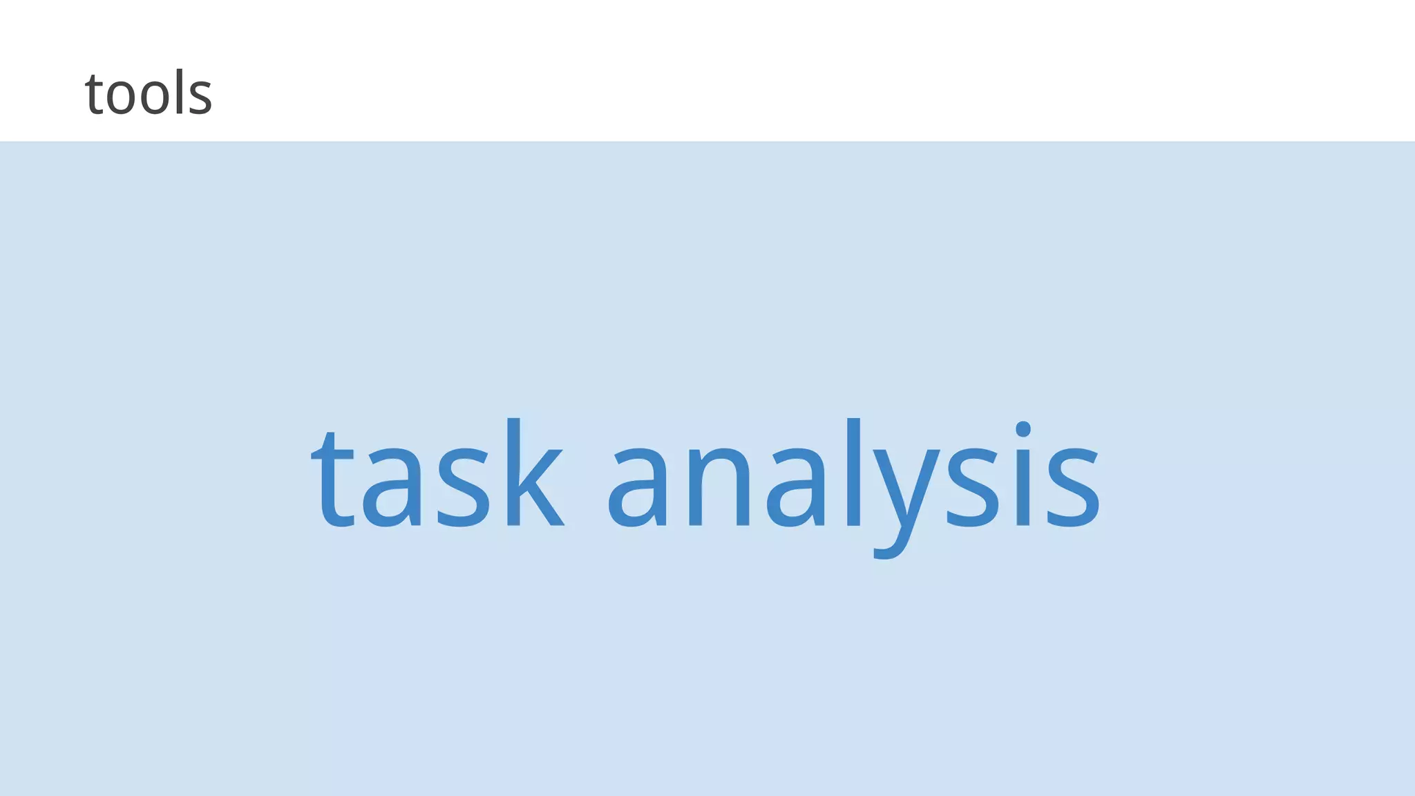 task analysis
tools
 