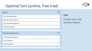 Optimal Sort (online, free trial)
Tips:
Involve users and
decision-makers
 