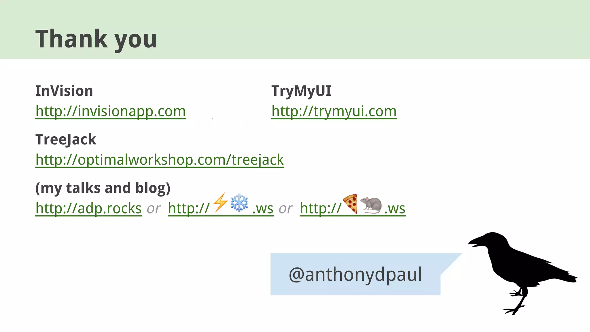 InVision TryMyUI
http://invisionapp.com http://trymyui.com
TreeJack
http://optimalworkshop.com/treejack
(my talks and blog)
http://adp.rocks or http:// .ws or http:// .ws
Thank you
@anthonydpaul
 