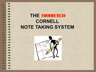 THE MODIFIED
     CORNELL
NOTE TAKING SYSTEM
 