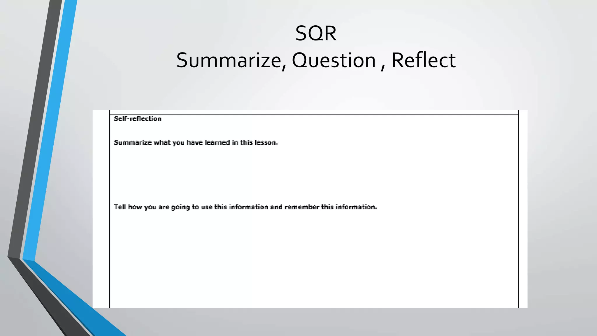 SQR
Summarize, Question , Reflect
 
