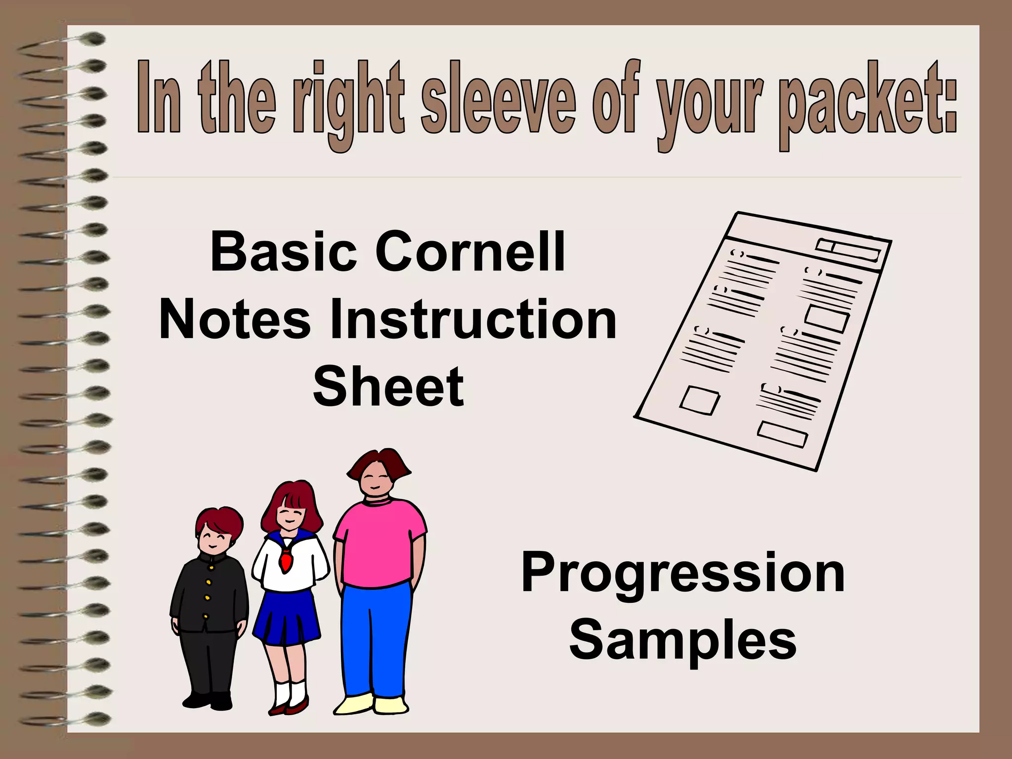 Basic Cornell
Notes Instruction
Sheet
Progression
Samples
 