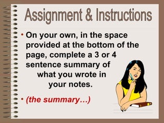 On your own, in the space provided at the bottom of the page, complete a 3 or 4  sentence summary of  what you wrote in  your notes. (the summary…) Assignment & Instructions 