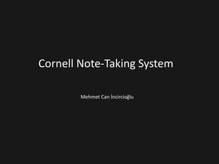 Cornell Note-Taking System
Mehmet Can İncircioğlu
 