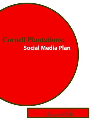 Cornell Plantations:
      Social Media Plan
 