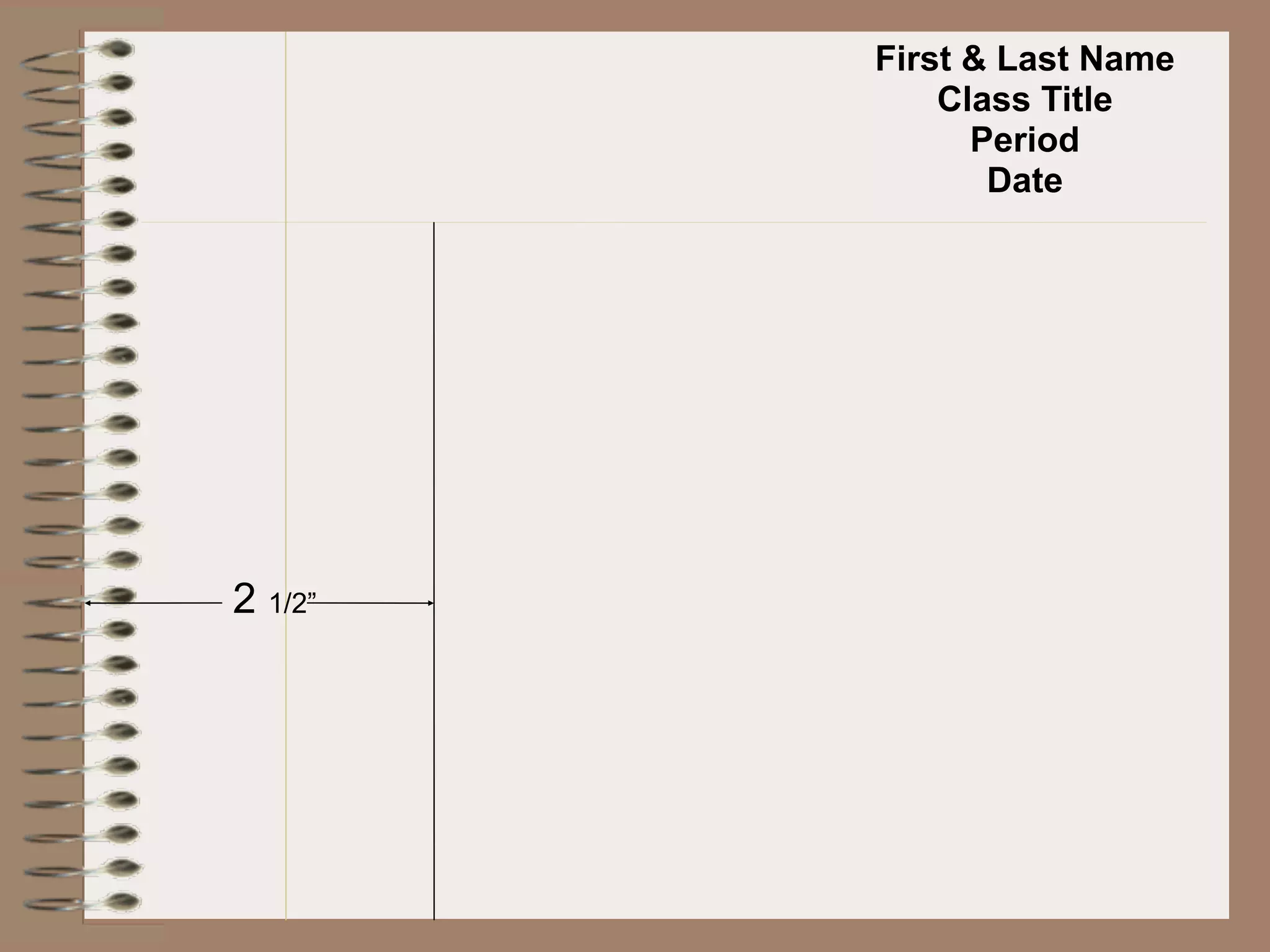 First & Last Name
             Class Title
               Period
                Date




2 1/2”
 