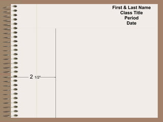 First & Last Name
             Class Title
               Period
                Date




2 1/2”
 