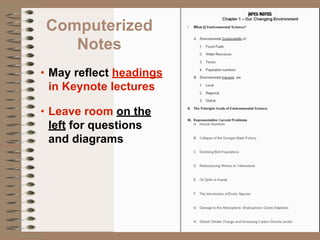 Computerized
   Notes
• May reflect headings
  in Keynote lectures

• Leave room on the
  left for questions
  and diagrams
 