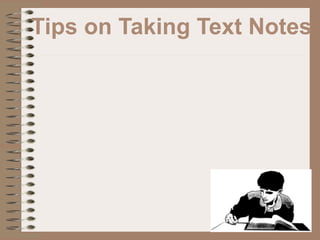 Tips on Taking Text Notes
 