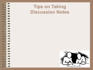 Tips on Taking
Discussion Notes
 