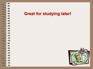 Great for studying later!
 