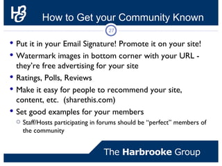How to Get your Community Known
                                    27

 Put it in your Email Signature! Promote it on yo...