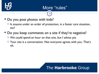 More “rules”
                                    36

 Do you post photos with kids?
   Is anyone under an order of prote...