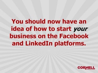 You should now have an
idea of how to start your
business on the Facebook
and LinkedIn platforms.
 