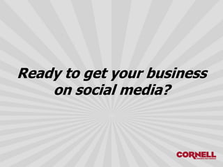 Ready to get your business
on social media?
 